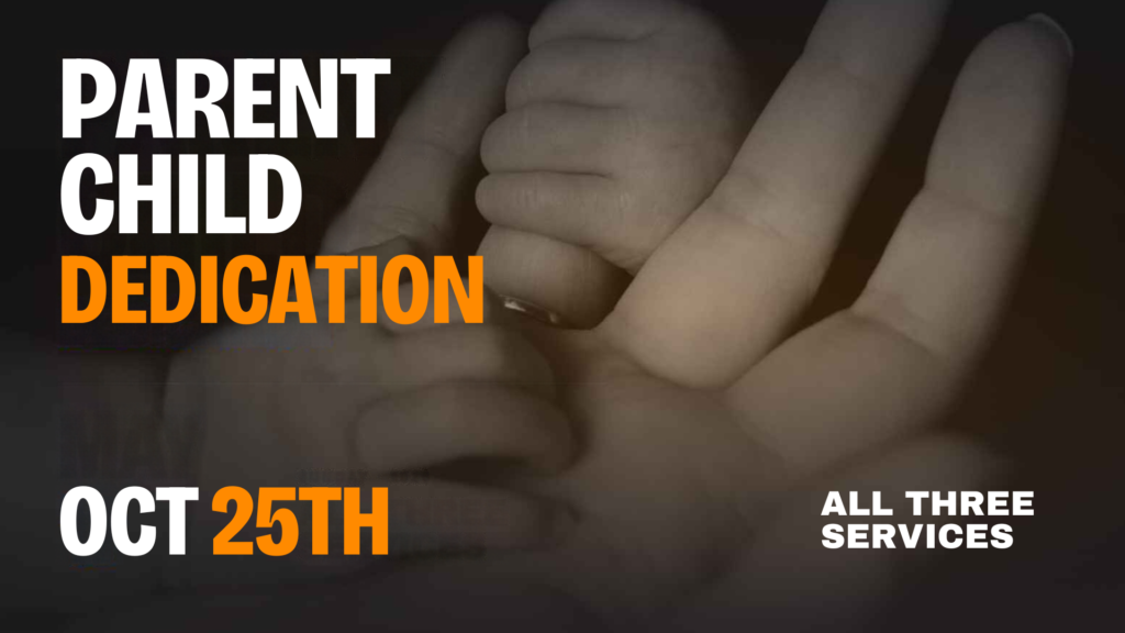 Parent Child Dedication, October 25, all three services